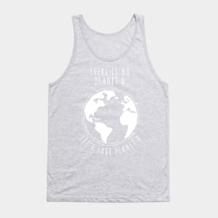 There is no planet B - Let's save planet A I climate change design Tank Top